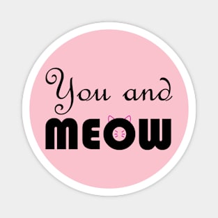 You and meow Magnet